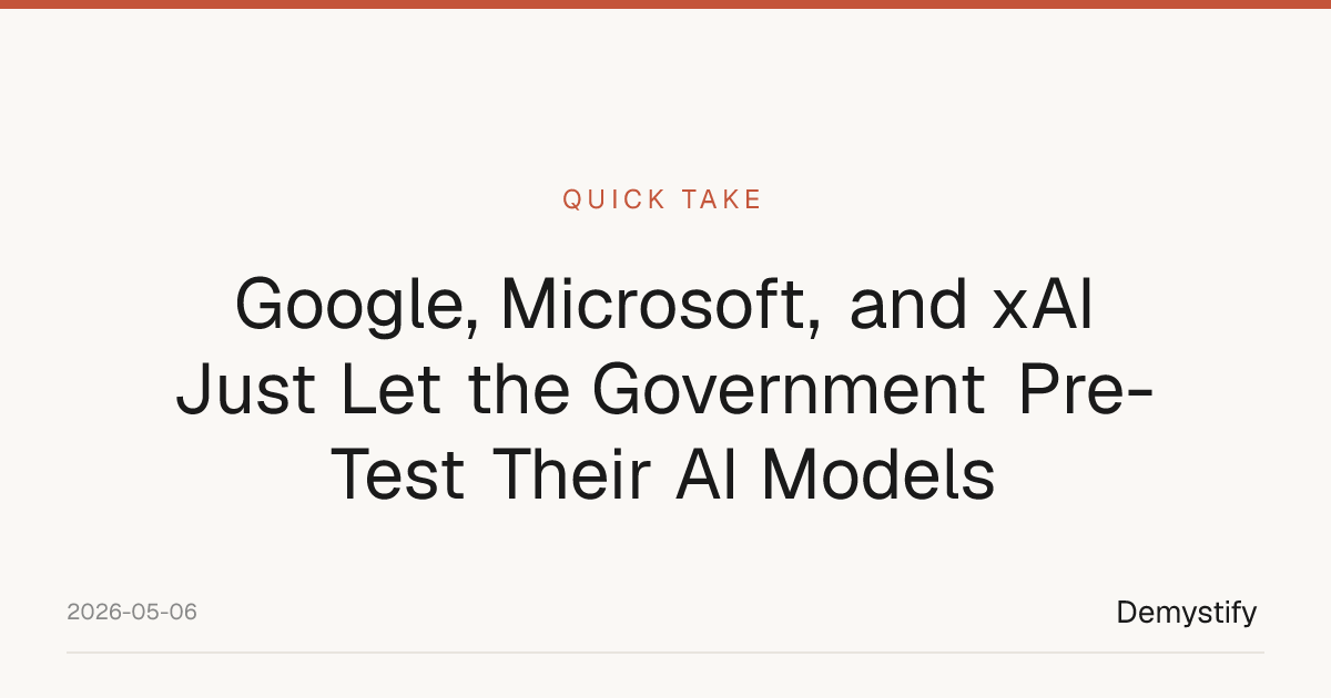 Google, Microsoft, and xAI Just Let the Government Pre-Test Their AI Models